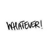 Whatever - Sticker