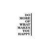 Do More Of What Makes You Happy- Sticker