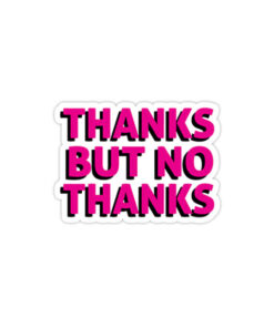 Thanks But No Thanks - Sticker