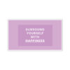 Surround yourself with happiness - Sticker