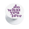 Do What You Love PopSocket